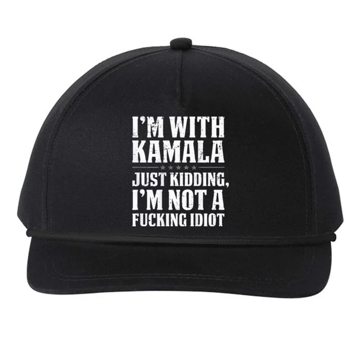 IM With Kamala Just Kidding IM Not A Fucking Idiot Snapback Five-Panel Rope Hat