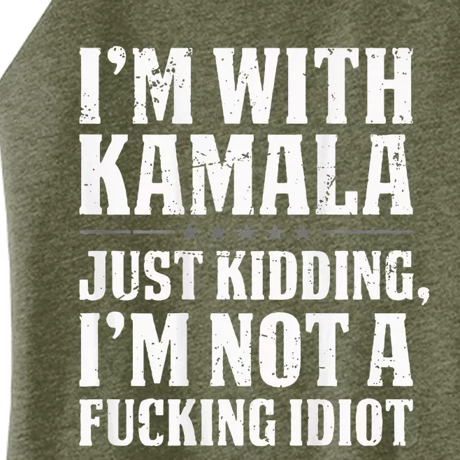 IM With Kamala Just Kidding IM Not A Fucking Idiot Women’s Perfect Tri Rocker Tank