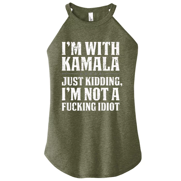 IM With Kamala Just Kidding IM Not A Fucking Idiot Women’s Perfect Tri Rocker Tank