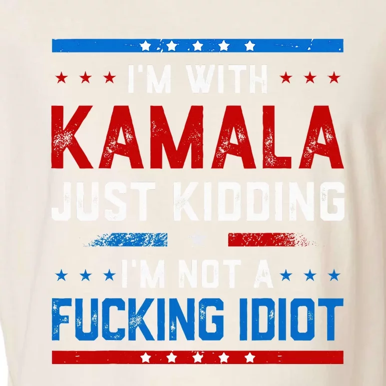 IM With Kamala Just Kidding IM Not A Fucking Idiot Garment-Dyed Women's Muscle Tee