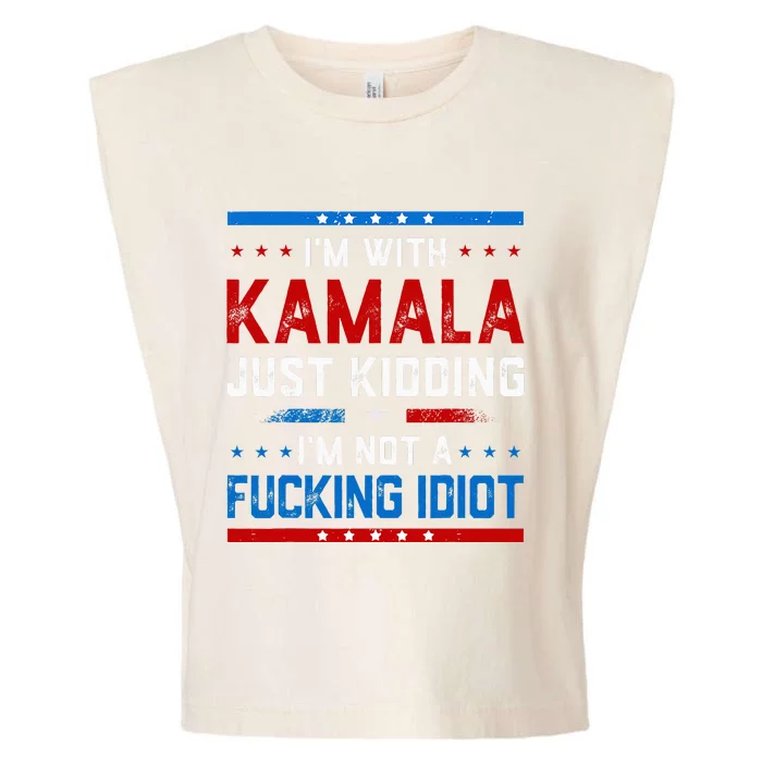 IM With Kamala Just Kidding IM Not A Fucking Idiot Garment-Dyed Women's Muscle Tee