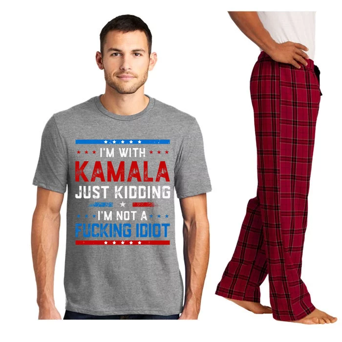 IM With Kamala Just Kidding IM Not A Fucking Idiot Pajama Set