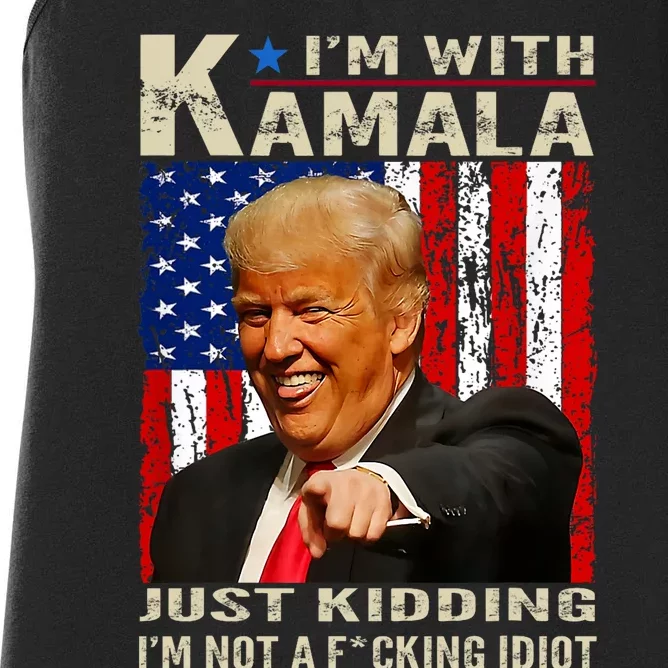 IM With Kamala Just Kidding IM Not A Fucking Idiot Women's Racerback Tank