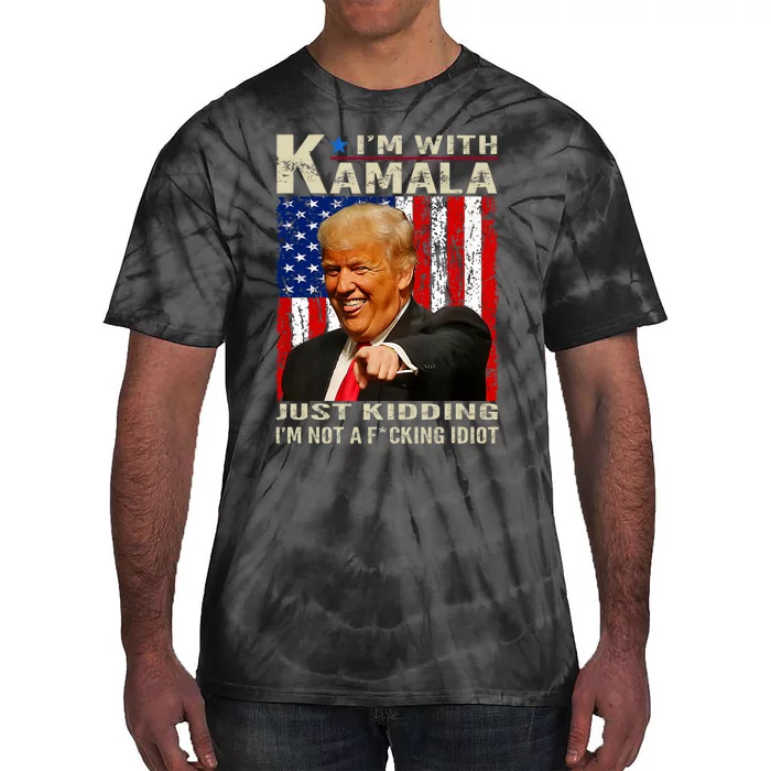 IM With Kamala Just Kidding IM Not A Fucking Idiot Tie-Dye T-Shirt