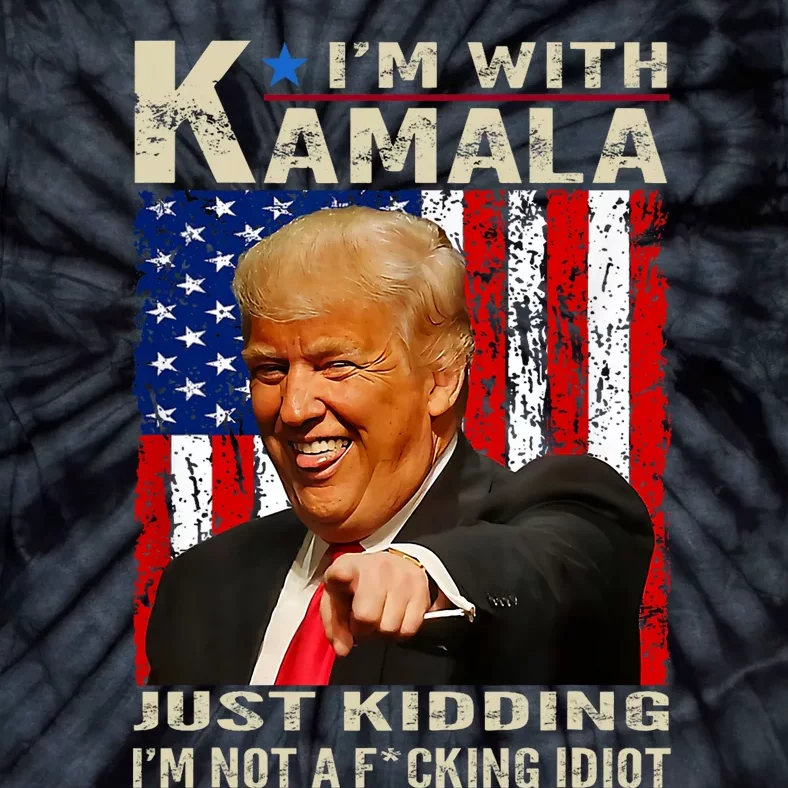 IM With Kamala Just Kidding IM Not A Fucking Idiot Tie-Dye T-Shirt