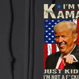 IM With Kamala Just Kidding IM Not A Fucking Idiot Full Zip Hoodie