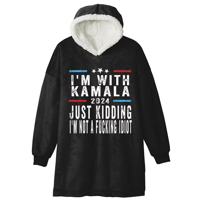 IM With Kamala Just Kidding Not Idiot Funny 2024 Election Hooded Wearable Blanket