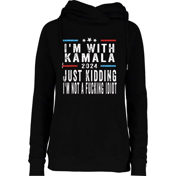 IM With Kamala Just Kidding Not Idiot Funny 2024 Election Womens Funnel Neck Pullover Hood