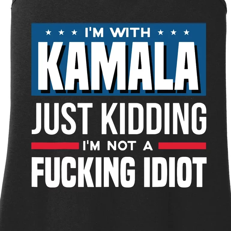 IM With Kamala Just Kidding IM Not A Fucking Idiot Ladies Essential Tank