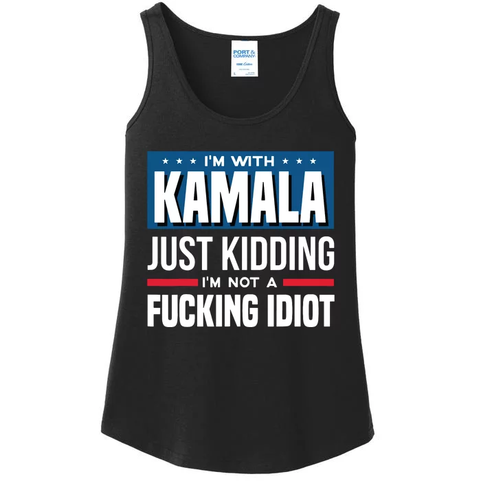 IM With Kamala Just Kidding IM Not A Fucking Idiot Ladies Essential Tank