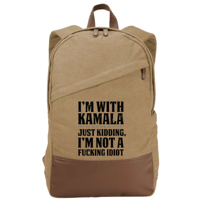 IM With Kamala Just Kidding IM Not A Fucking Idiot Cotton Canvas Backpack