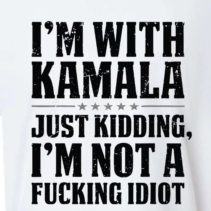 IM With Kamala Just Kidding IM Not A Fucking Idiot Sueded Cloud Jersey T-Shirt