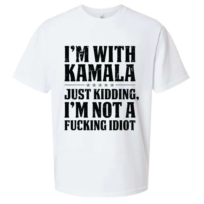 IM With Kamala Just Kidding IM Not A Fucking Idiot Sueded Cloud Jersey T-Shirt