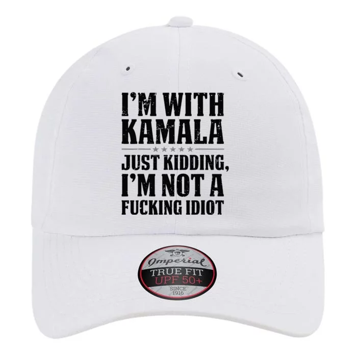 IM With Kamala Just Kidding IM Not A Fucking Idiot The Original Performance Cap