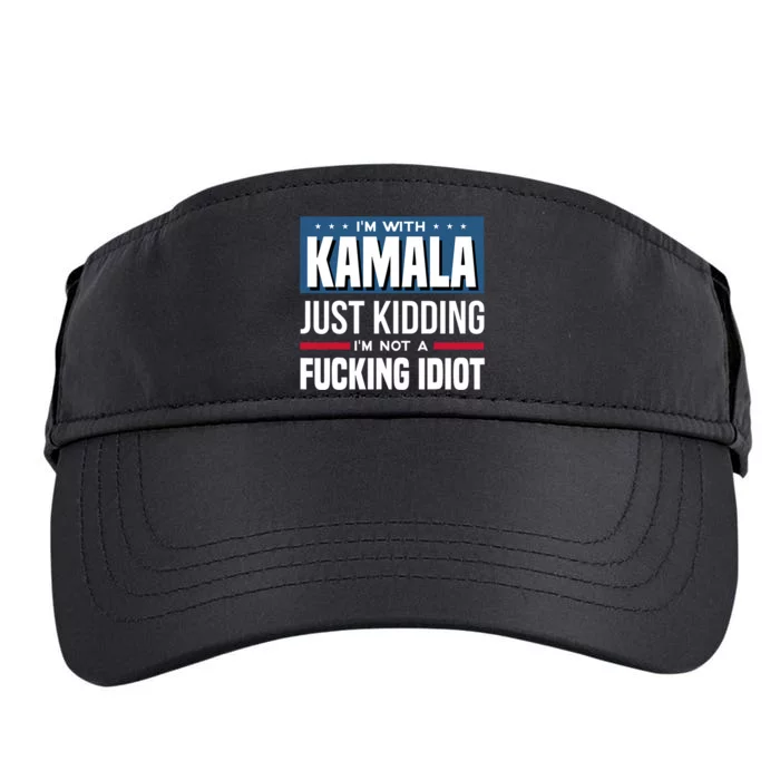 IM With Kamala Just Kidding IM Not A Fucking Idiot Adult Drive Performance Visor