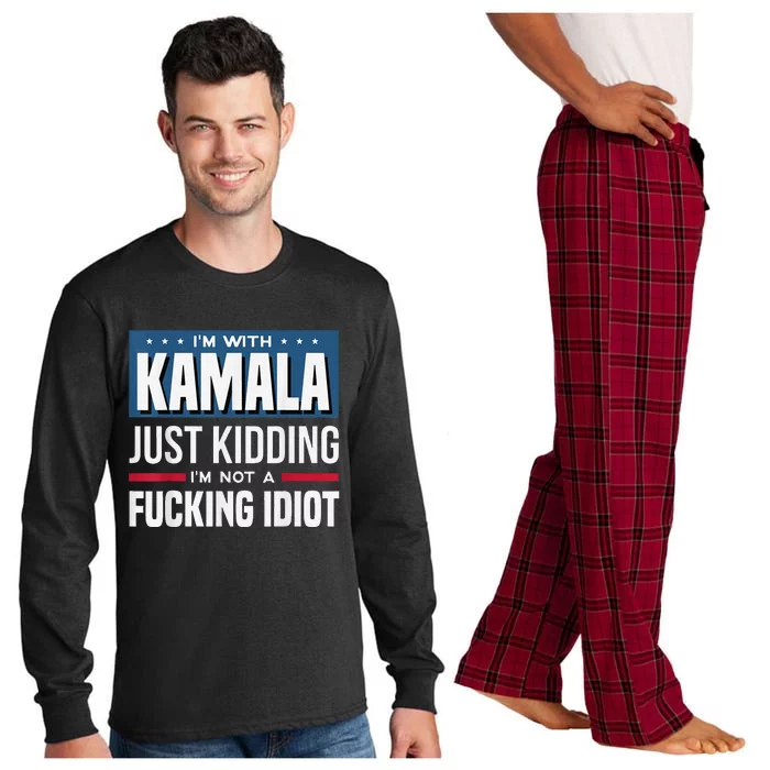 IM With Kamala Just Kidding IM Not A Fucking Idiot Long Sleeve Pajama Set