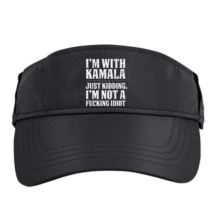 IM With Kamala Just Kidding IM Not A Fucking Idiot Adult Drive Performance Visor