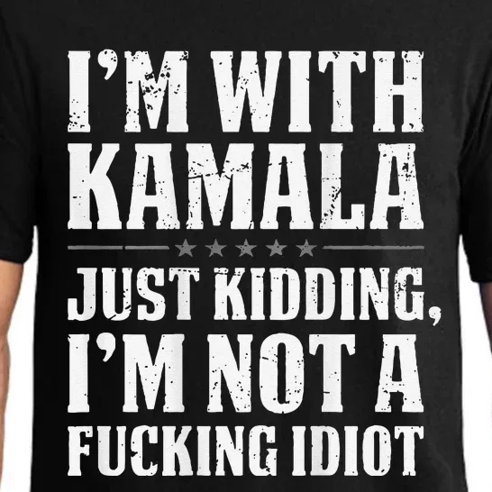 IM With Kamala Just Kidding IM Not A Fucking Idiot Pajama Set