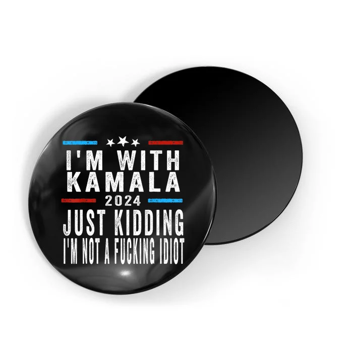 IM With Kamala Just Kidding Not Idiot Funny 2024 Election Magnet