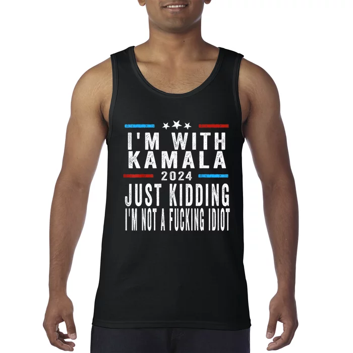 IM With Kamala Just Kidding Not Idiot Funny 2024 Election Tank Top