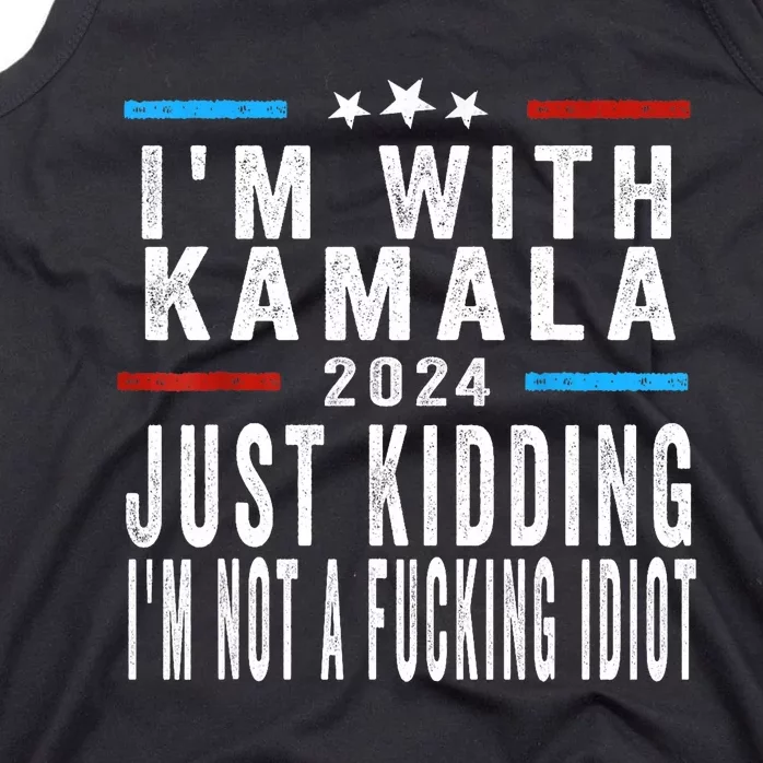 IM With Kamala Just Kidding Not Idiot Funny 2024 Election Tank Top