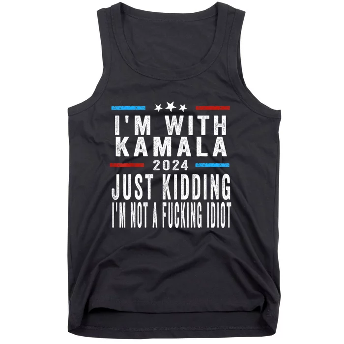 IM With Kamala Just Kidding Not Idiot Funny 2024 Election Tank Top