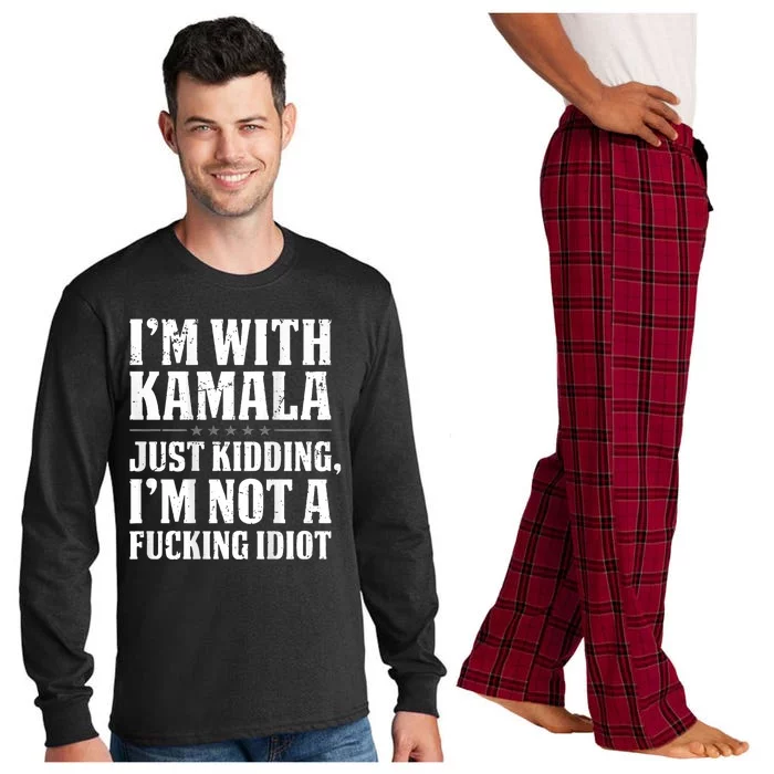 Im With Kamala Just Kidding Im Not A Fucking Idiot Long Sleeve Pajama Set