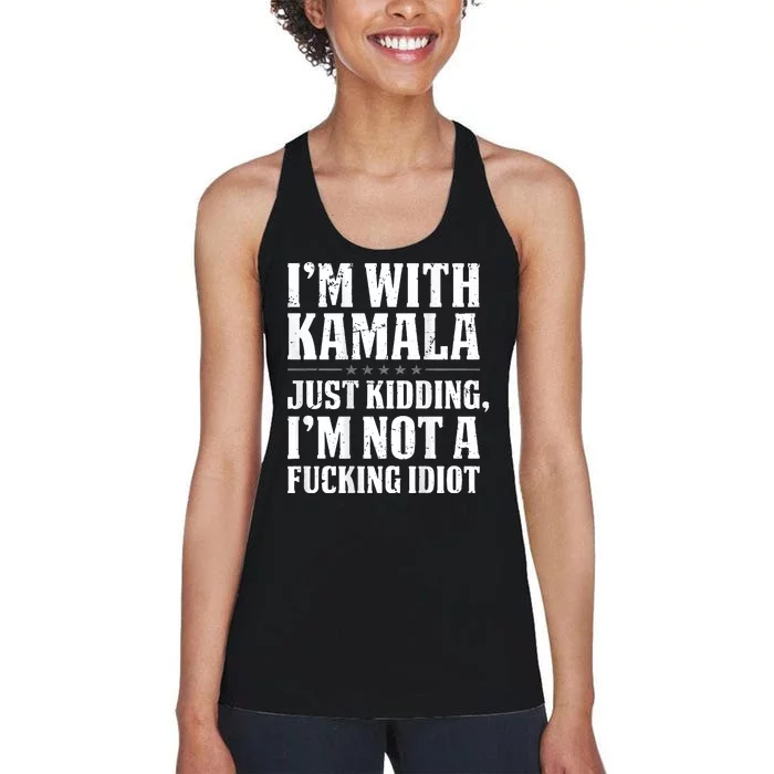 Im With Kamala Just Kidding Im Not A Fucking Idiot Women's Racerback Tank