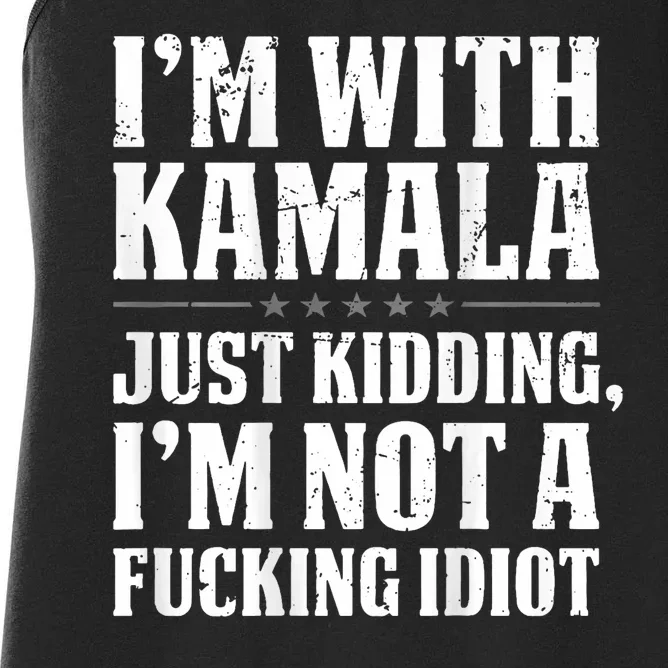 Im With Kamala Just Kidding Im Not A Fucking Idiot Women's Racerback Tank