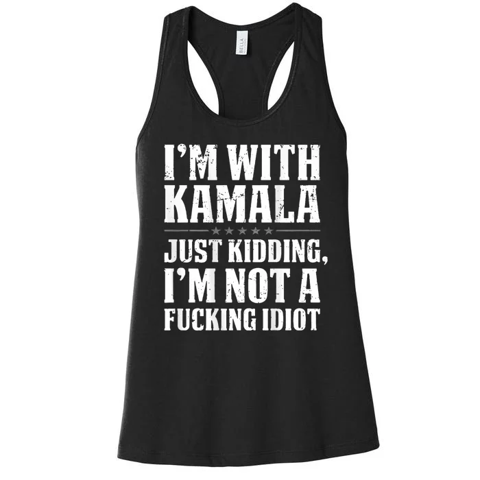 Im With Kamala Just Kidding Im Not A Fucking Idiot Women's Racerback Tank