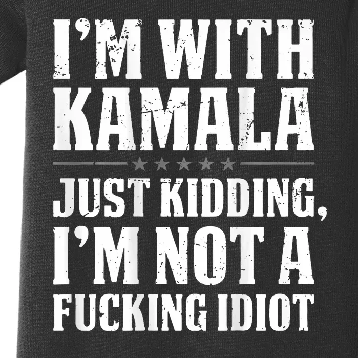 Im With Kamala Just Kidding Im Not A Fucking Idiot Baby Bodysuit