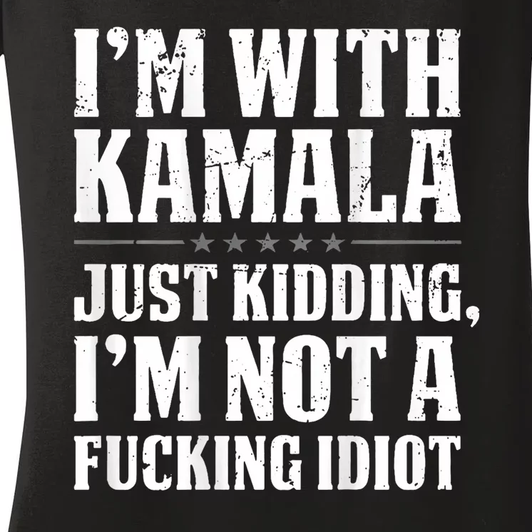 Im With Kamala Just Kidding Im Not A Fucking Idiot Women's V-Neck T-Shirt