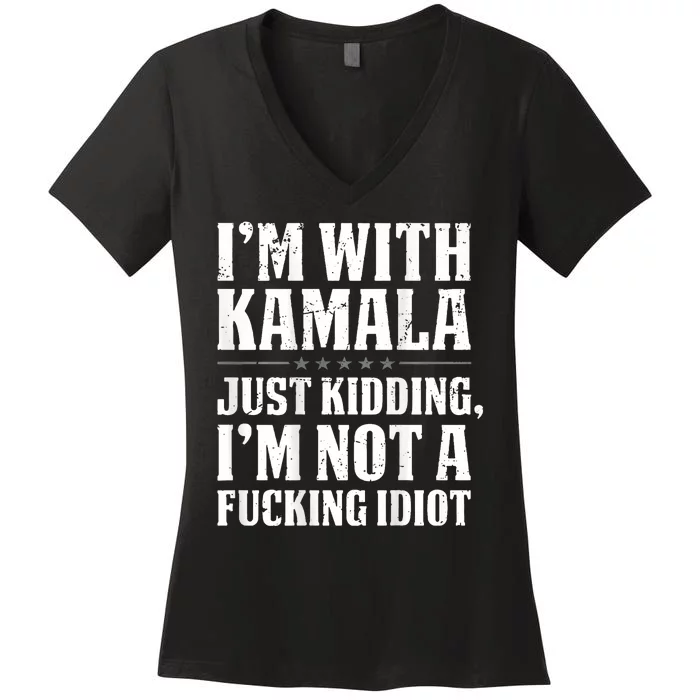 Im With Kamala Just Kidding Im Not A Fucking Idiot Women's V-Neck T-Shirt