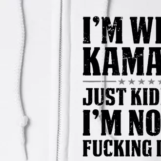 Im With Kamala Just Kidding Im Not A Fucking Idiot Anti Kamala Harris Full Zip Hoodie