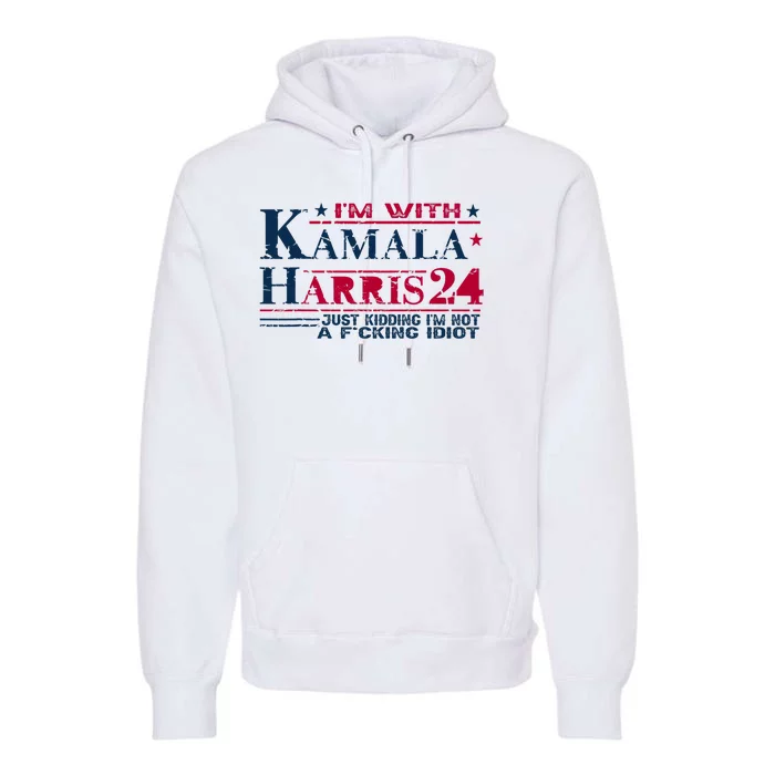 IM With Kamala Just Kidding Not Idiot Retro Election 2024 Premium Hoodie