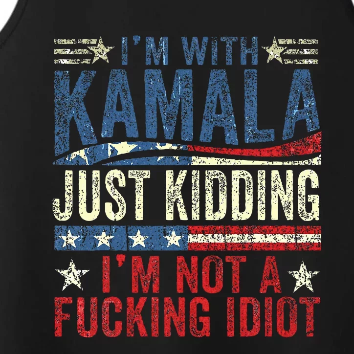 IM With Kamala Just Kidding IM Not A Fucking Idiot Performance Tank