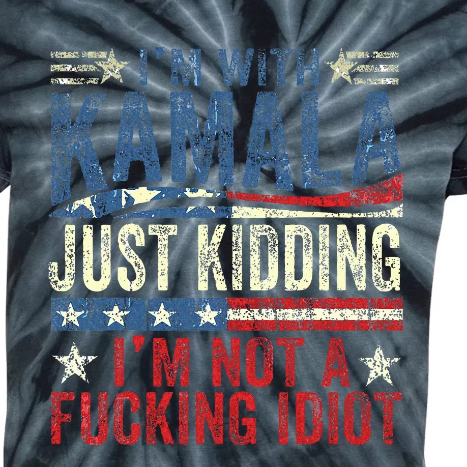 IM With Kamala Just Kidding IM Not A Fucking Idiot Kids Tie-Dye T-Shirt