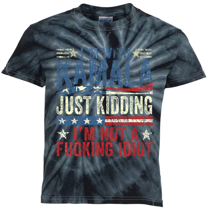 IM With Kamala Just Kidding IM Not A Fucking Idiot Kids Tie-Dye T-Shirt