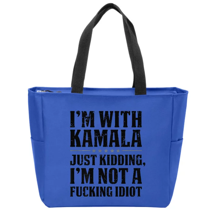 IM With Kamala Just Kidding IM Not A Fucking Idiot Gift Zip Tote Bag