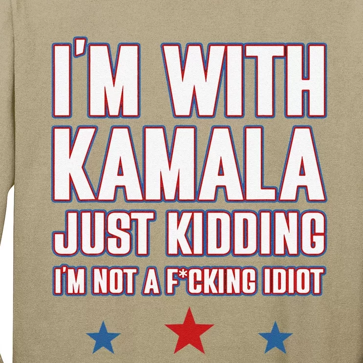 IM With Kamala Just Kidding Not Idiot Retro Election 2024 Gift Long Sleeve Shirt