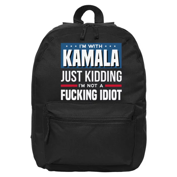 IM With Kamala Just Kidding IM Not A Fucking Idiot Gift 16 in Basic Backpack