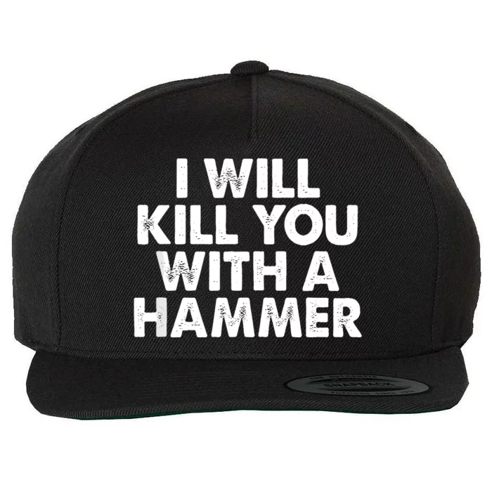 I Will Kill You With A Hammer Of Humor Funny Saying Slogans Wool Snapback Cap