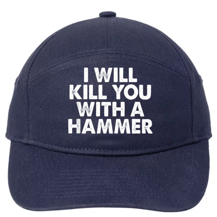 I Will Kill You With A Hammer Of Humor Funny Saying Slogans 7-Panel Snapback Hat