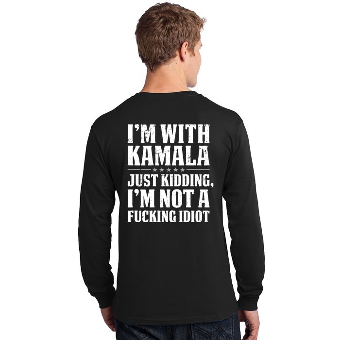 IM With Kamala Just Kidding IM Not A Fucking Idiot (Back) Back Print Long Sleeve Shirt