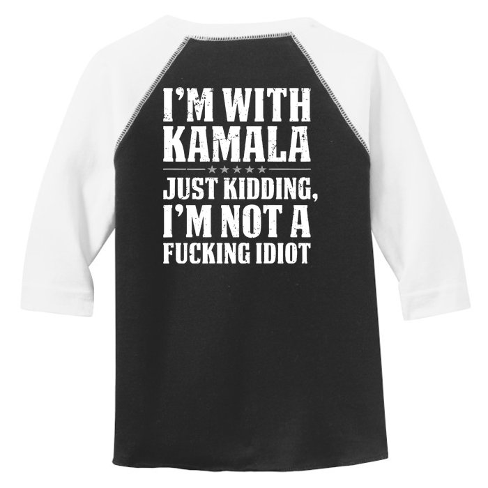 IM With Kamala Just Kidding IM Not A Fucking Idiot (Back) Front & Back Toddler Fine Jersey T-Shirt