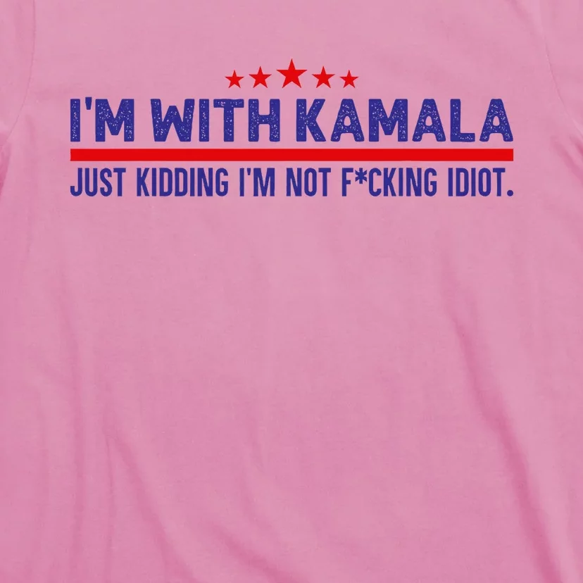 IM With Kamala Just Kidding Not Idiot Republicans For Trump T-Shirt