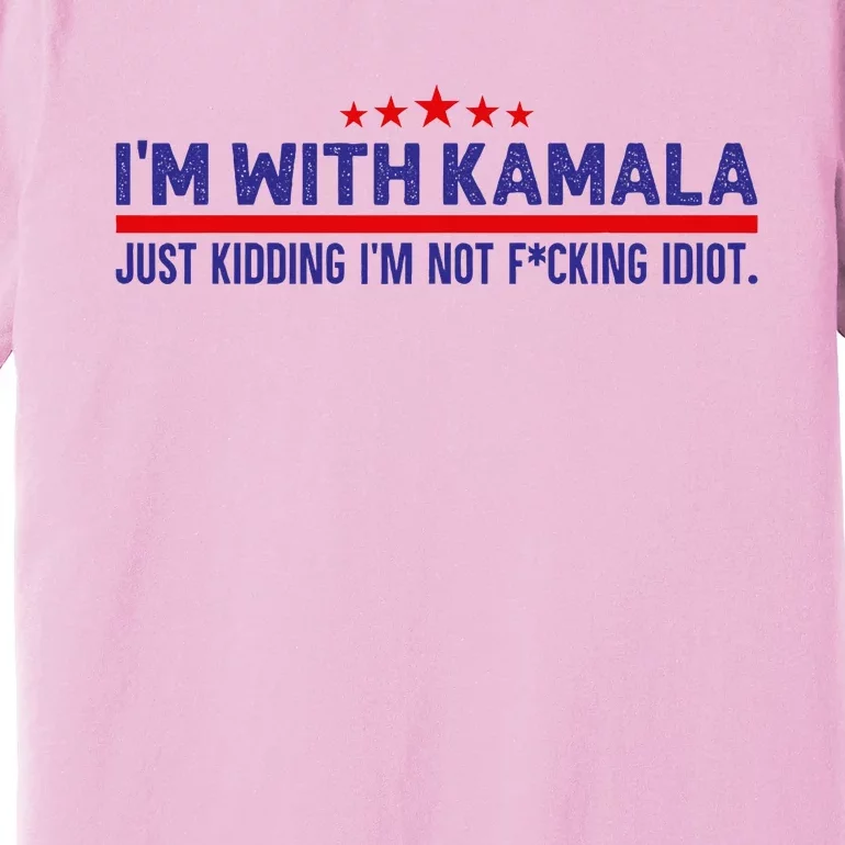 IM With Kamala Just Kidding Not Idiot Republicans For Trump Premium T-Shirt