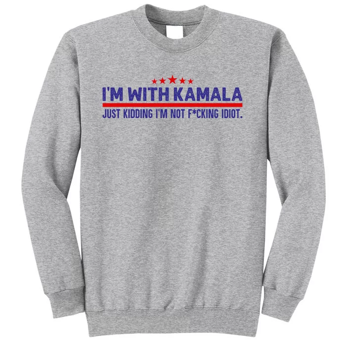 IM With Kamala Just Kidding Not Idiot Republicans For Trump Sweatshirt