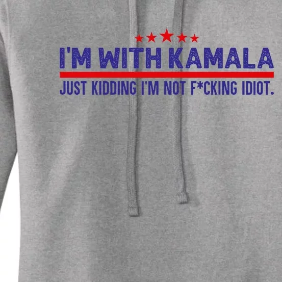 IM With Kamala Just Kidding Not Idiot Republicans For Trump Women's Pullover Hoodie