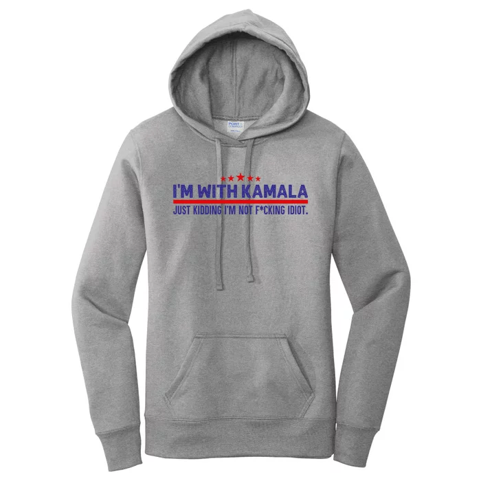 IM With Kamala Just Kidding Not Idiot Republicans For Trump Women's Pullover Hoodie